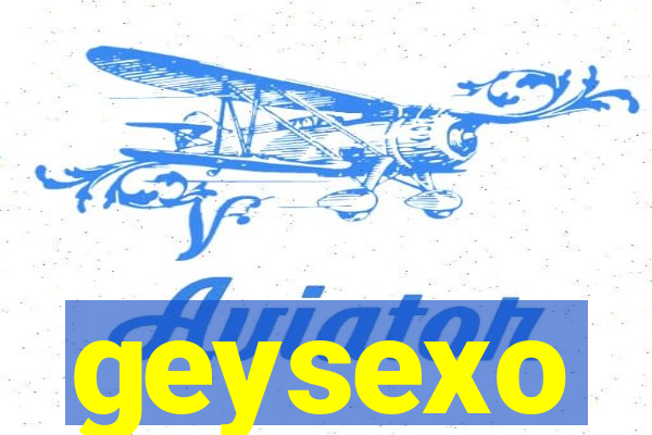 geysexo