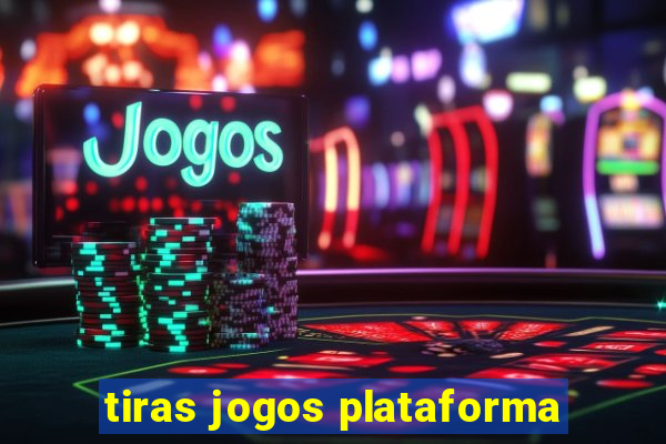 tiras jogos plataforma