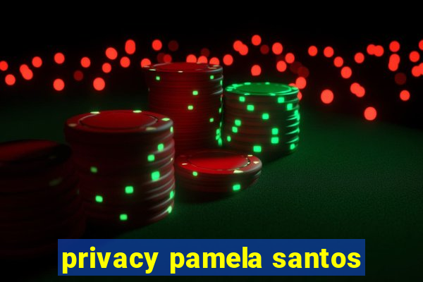 privacy pamela santos