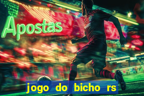 jogo do bicho rs resultado certo de hoje 14h 18h rs consulta