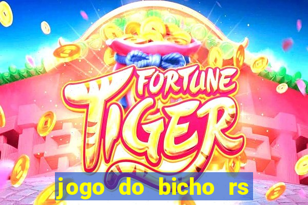 jogo do bicho rs resultado certo de hoje 14h 18h rs consulta