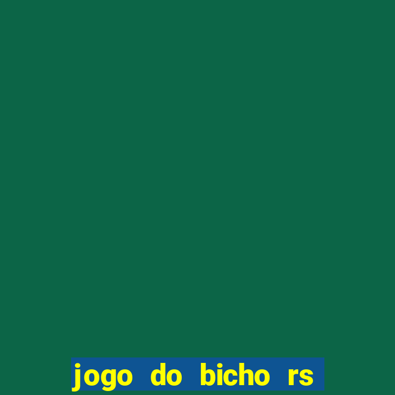 jogo do bicho rs resultado certo de hoje 14h 18h rs consulta