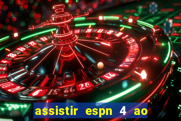 assistir espn 4 ao vivo gratis