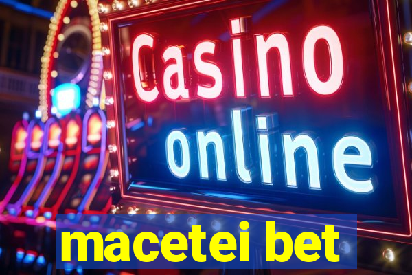 macetei bet