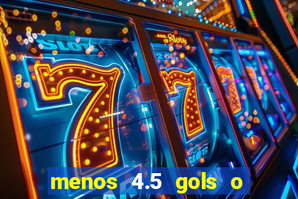 menos 4.5 gols o que significa