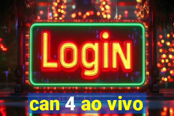 can 4 ao vivo