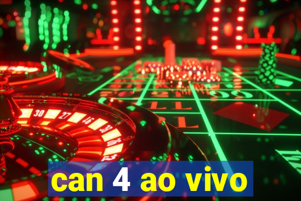 can 4 ao vivo