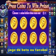 jogo de bets ou tacobol