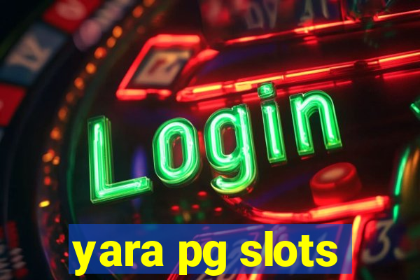 yara pg slots