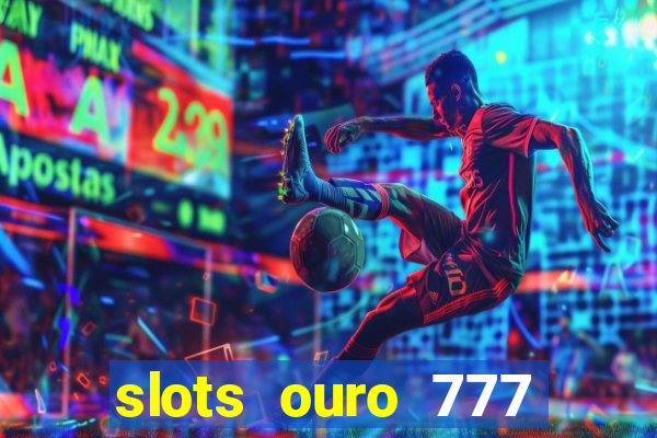 slots ouro 777 play store