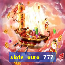 slots ouro 777 play store