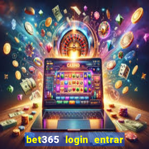 bet365 login entrar agora direto no celular