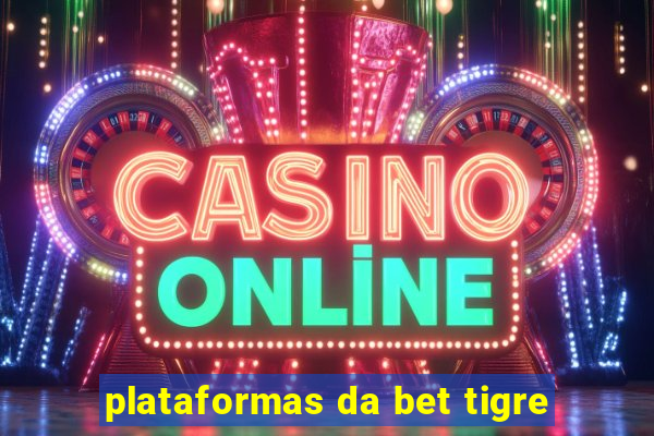 plataformas da bet tigre