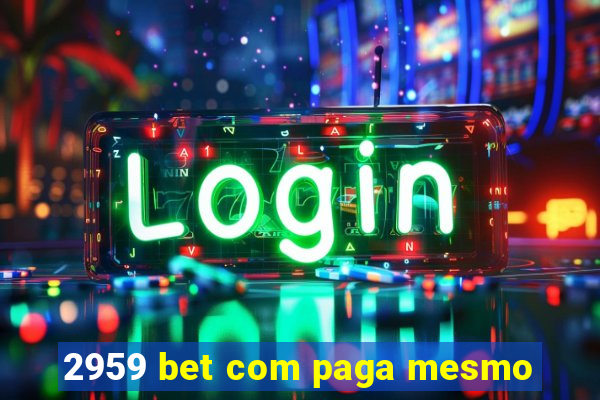 2959 bet com paga mesmo