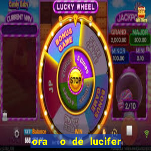 ora  o de lucifer para ganhar na mega sena