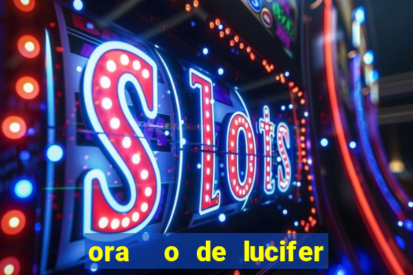 ora  o de lucifer para ganhar na mega sena