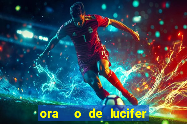 ora  o de lucifer para ganhar na mega sena