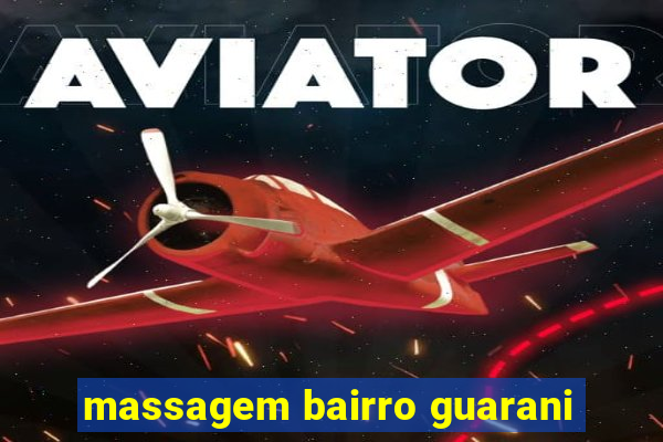 massagem bairro guarani