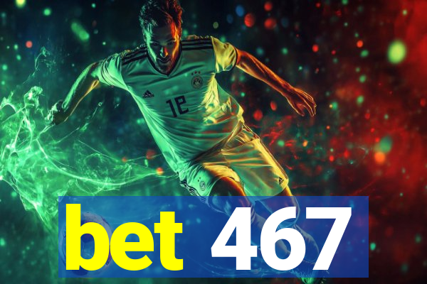 bet 467