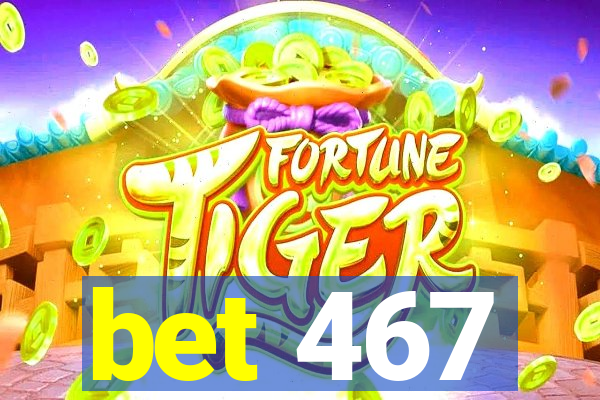 bet 467