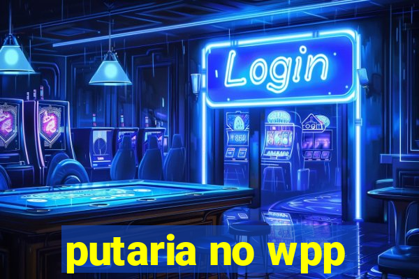 putaria no wpp