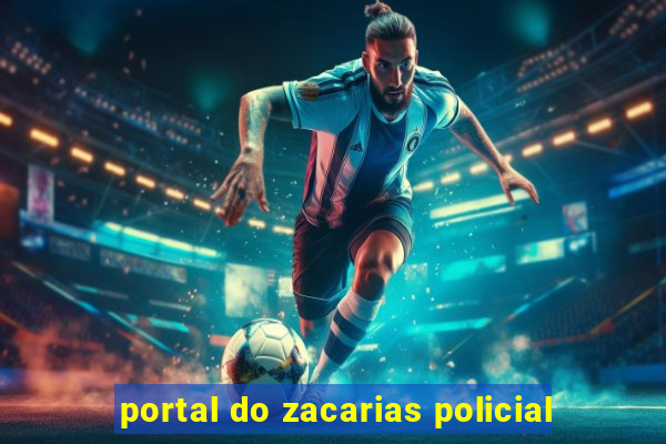 portal do zacarias policial