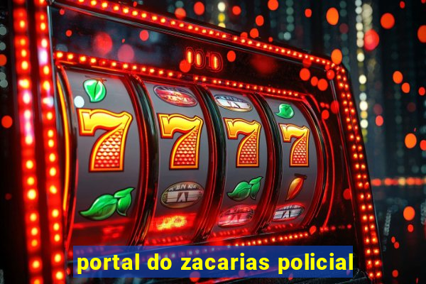 portal do zacarias policial