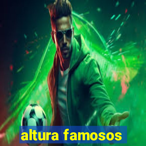 altura famosos