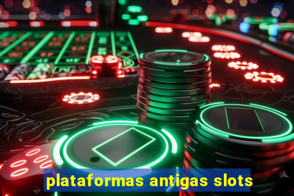 plataformas antigas slots