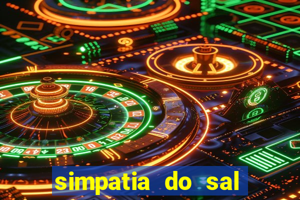 simpatia do sal grosso para afastar rival