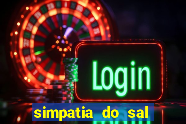 simpatia do sal grosso para afastar rival