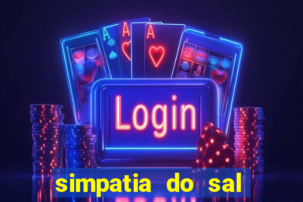 simpatia do sal grosso para afastar rival