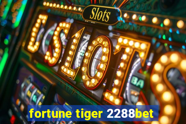 fortune tiger 2288bet