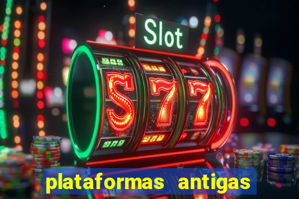 plataformas antigas de slots