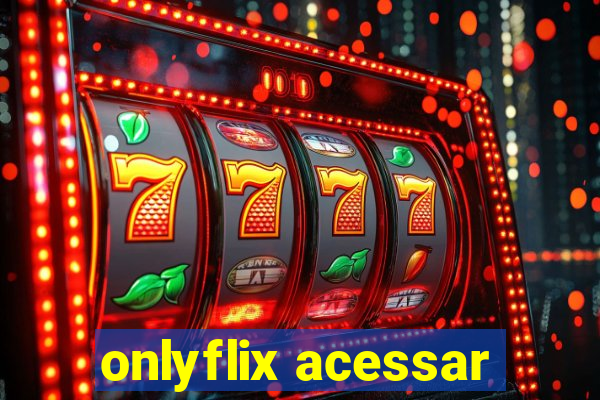 onlyflix acessar