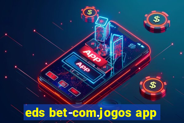 eds bet-com.jogos app