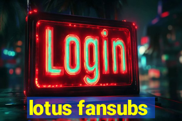 lotus fansubs