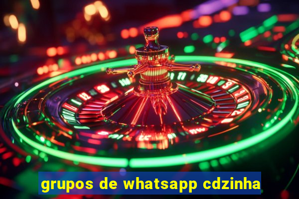 grupos de whatsapp cdzinha