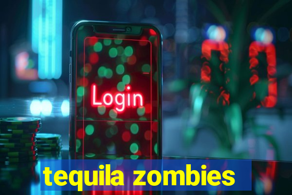 tequila zombies