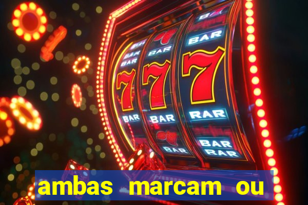 ambas marcam ou mais de 2.5 bet365