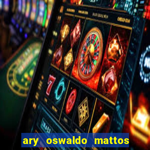 ary oswaldo mattos filho fortuna