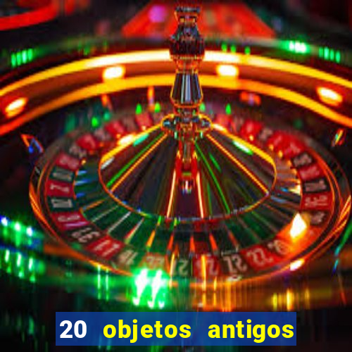 20 objetos antigos que hoje valem uma fortuna