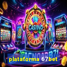 plataforma 67bet