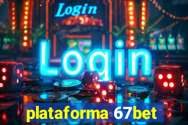 plataforma 67bet