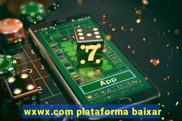 wxwx.com plataforma baixar