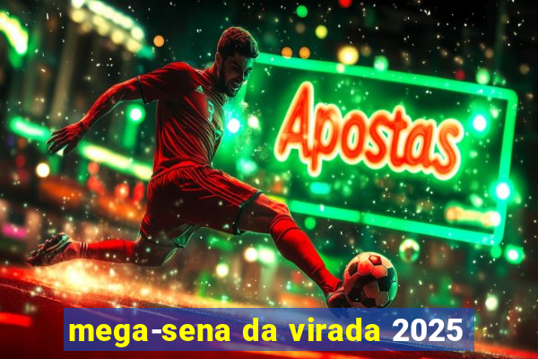 mega-sena da virada 2025