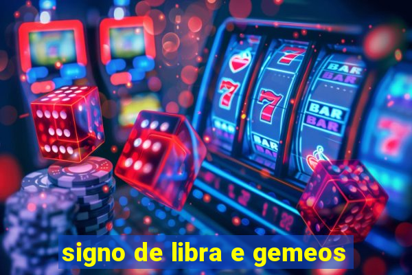 signo de libra e gemeos