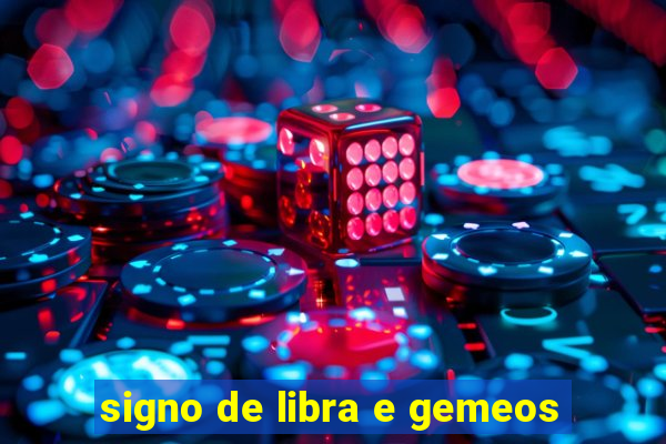 signo de libra e gemeos