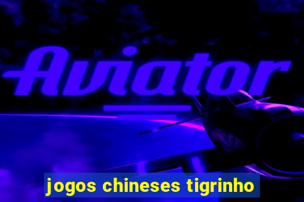 jogos chineses tigrinho