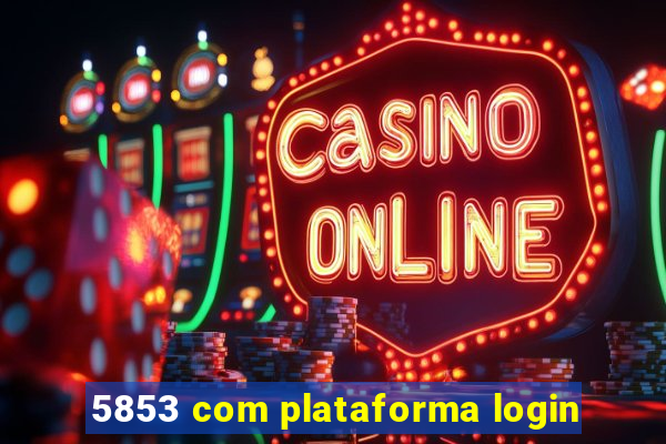 5853 com plataforma login